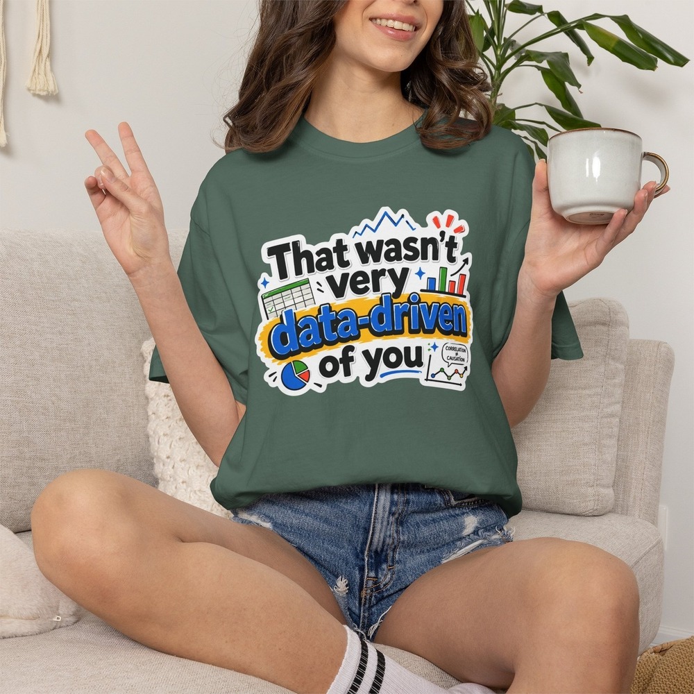That Wasn't Very Data-Driven of You T-shirt | Data Science Funny Tee